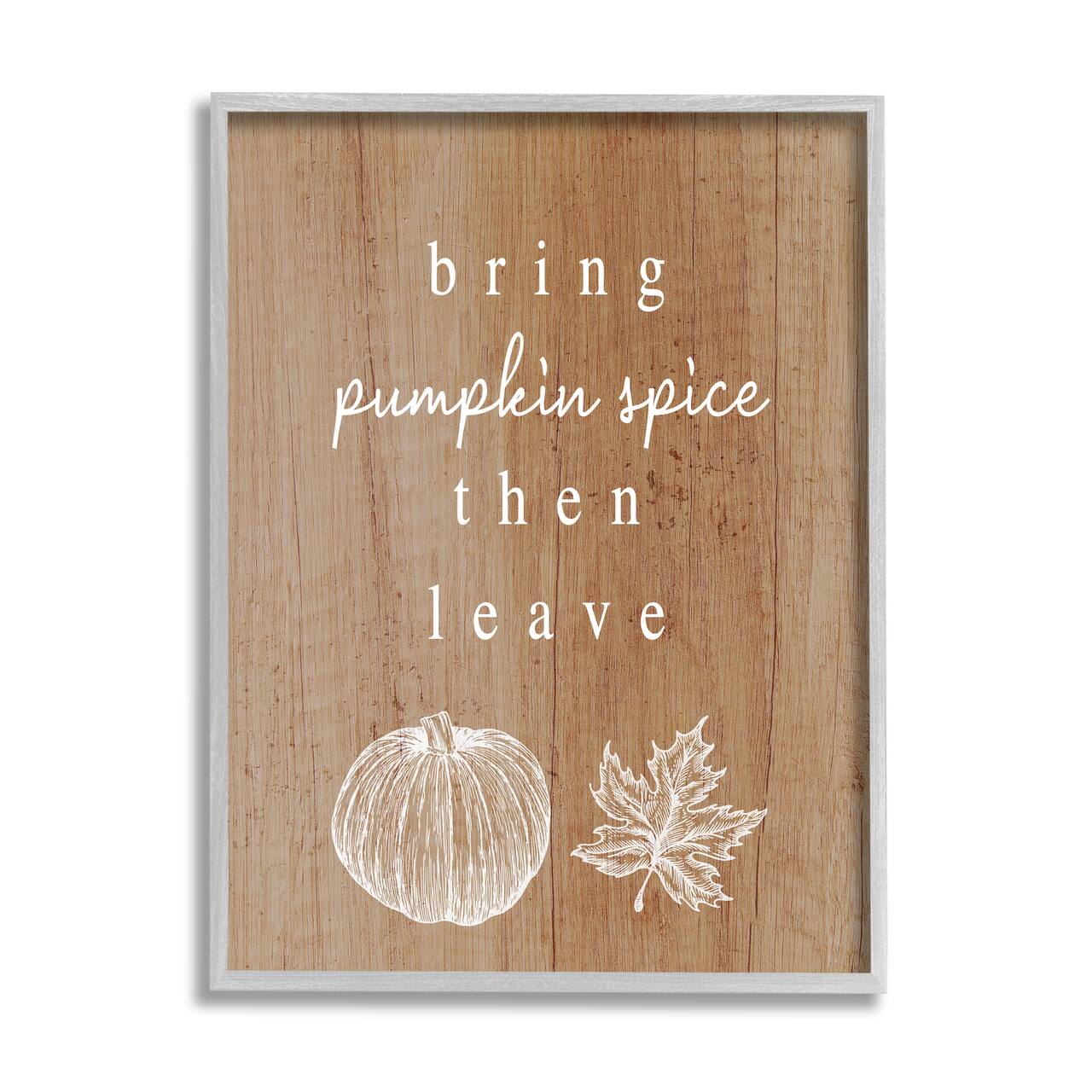 Stupell Industries Bring Pumpkin Spice Then Leave Framed Giclee Art